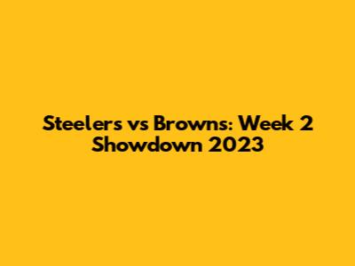 Steelers vs Browns: Week 2 Showdown 2023