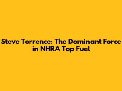 Steve Torrence: The Dominant Force in NHRA Top Fuel