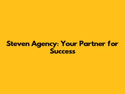 Steven Agency: Your Partner for Success