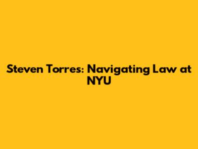 Steven Torres: Navigating Law at NYU