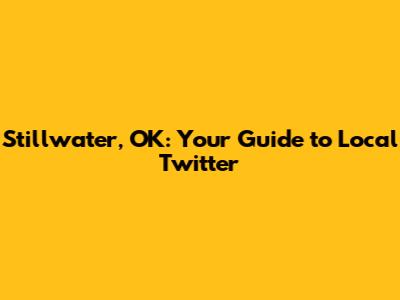 Stillwater, OK: Your Guide to Local Twitter
