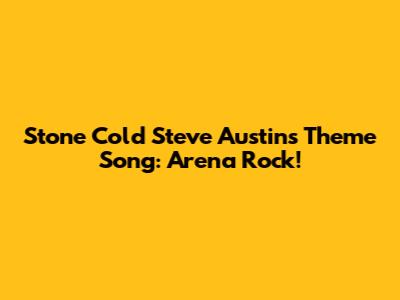 Stone Cold Steve Austin's Theme Song: Arena Rock!
