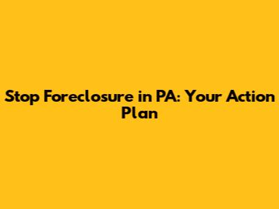 Stop Foreclosure in PA: Your Action Plan