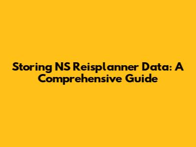 Storing NS Reisplanner Data: A Comprehensive Guide