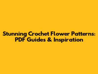 Stunning Crochet Flower Patterns: PDF Guides & Inspiration