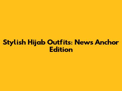 Stylish Hijab Outfits: News Anchor Edition