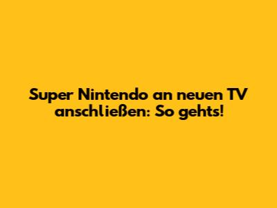 Super Nintendo an neuen TV anschließen: So geht's!