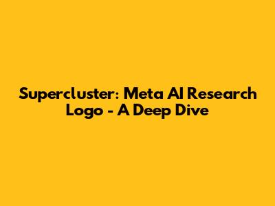 Supercluster: Meta AI Research Logo - A Deep Dive