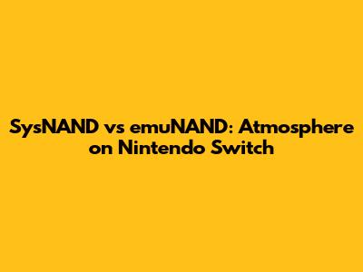 SysNAND vs emuNAND: Atmosphere on Nintendo Switch