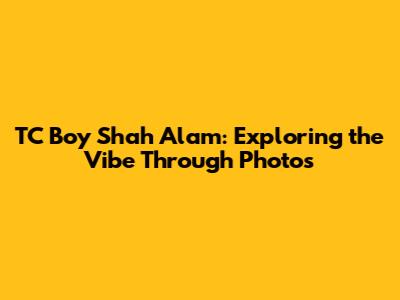 TC Boy Shah Alam: Exploring the Vibe Through Photos