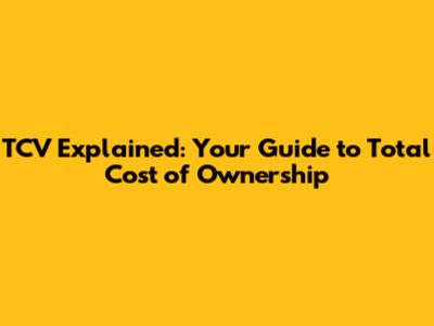 TCV Explained: Your Guide to Total Cost of Ownership