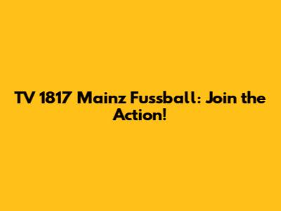 TV 1817 Mainz Fussball: Join the Action!