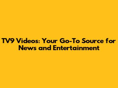 TV9 Videos: Your Go-To Source for News and Entertainment