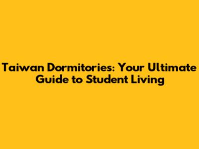 Taiwan Dormitories: Your Ultimate Guide to Student Living