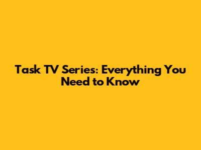 Task TV Series: Everything You Need to Know