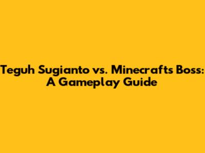Teguh Sugianto vs. Minecraft's Boss: A Gameplay Guide
