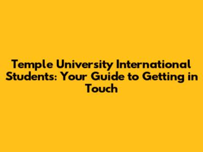 Temple University International Students: Your Guide to Getting in Touch