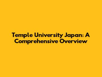 Temple University Japan: A Comprehensive Overview