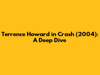Terrence Howard in Crash (2004): A Deep Dive