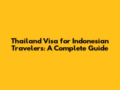 Thailand Visa for Indonesian Travelers: A Complete Guide