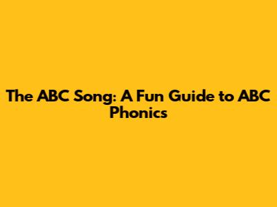 The ABC Song: A Fun Guide to ABC Phonics