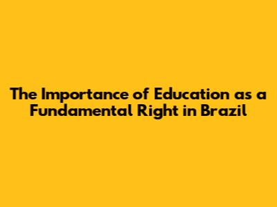 The Importance of Education as a Fundamental Right in Brazil