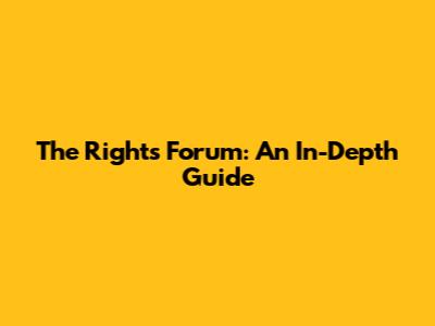 The Rights Forum: An In-Depth Guide