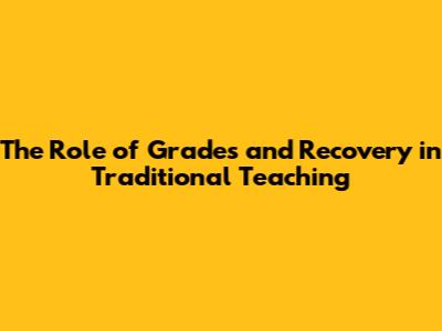 The Role of Grades and Recovery in Traditional Teaching
