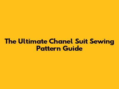 The Ultimate Chanel Suit Sewing Pattern Guide