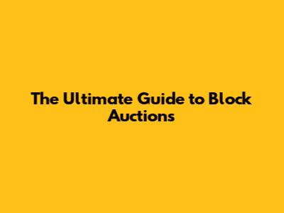 The Ultimate Guide to Block Auctions