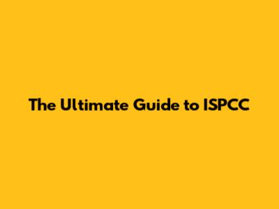 The Ultimate Guide to ISPCC