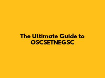 The Ultimate Guide to OSCSETNEGSC