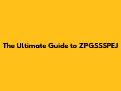 The Ultimate Guide to ZPGSSSPEJ