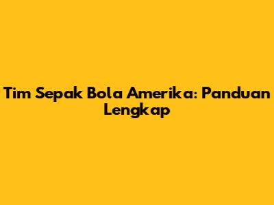 Tim Sepak Bola Amerika: Panduan Lengkap