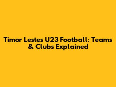 Timor Leste's U23 Football: Teams & Clubs Explained