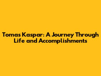 Tomas Kaspar: A Journey Through Life and Accomplishments