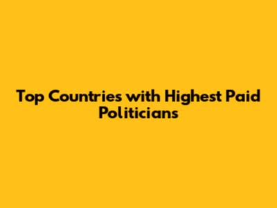Top Countries with Highest Paid Politicians