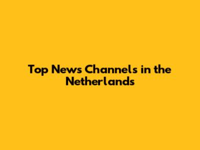 Top News Channels in the Netherlands