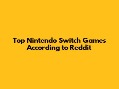 Top Nintendo Switch Games According to Reddit