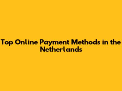 Top Online Payment Methods in the Netherlands