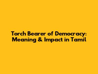 Torch Bearer of Democracy: Meaning & Impact in Tamil