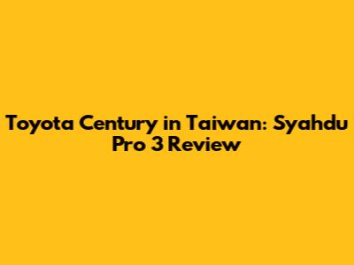 Toyota Century in Taiwan: Syahdu Pro 3 Review