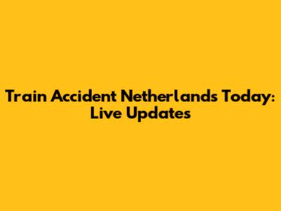 Train Accident Netherlands Today: Live Updates