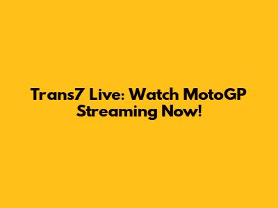 Trans7 Live: Watch MotoGP Streaming Now!