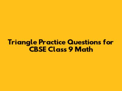 Triangle Practice Questions for CBSE Class 9 Math