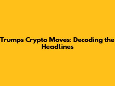Trump's Crypto Moves: Decoding the Headlines