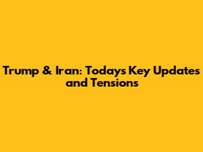 Trump & Iran: Today's Key Updates and Tensions