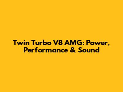 Twin Turbo V8 AMG: Power, Performance & Sound