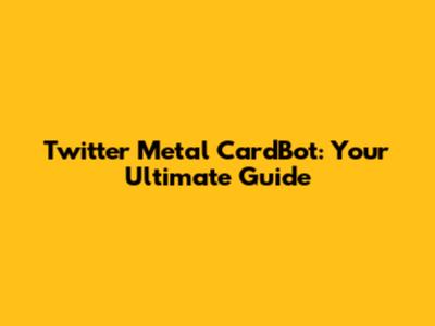 Twitter Metal CardBot: Your Ultimate Guide