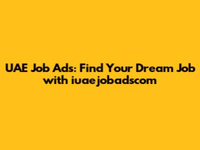UAE Job Ads: Find Your Dream Job with iuaejobadscom